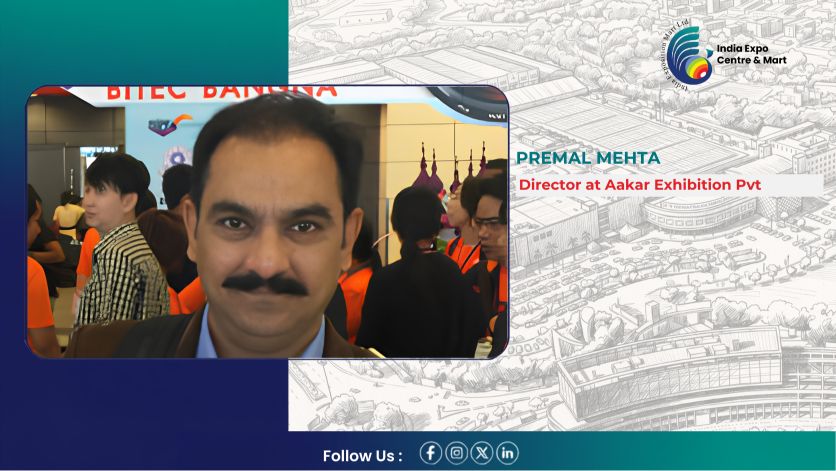 Premal Mehta, Director of Aakar Exhibition, Shares Inspiring Views on India Expo Centre & Mart